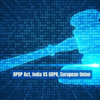 DPDP Act of India and GDPR of European Union – A Comparative outline